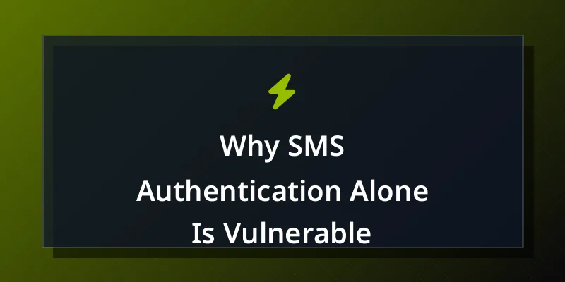 Why SMS Authentication Alone Is Vulnerable