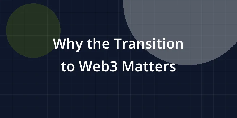 Why the Transition to Web3 Matters
